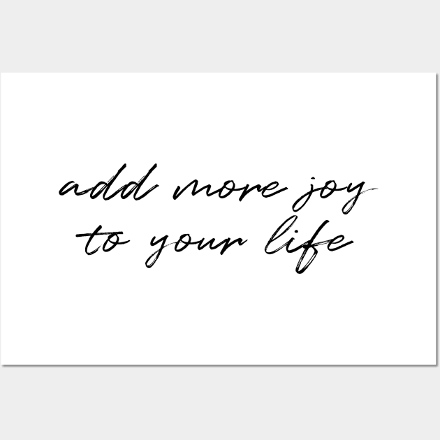 Add more joy to your life Wall Art by FontfulDesigns